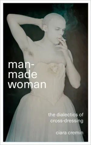 Man-Made Woman The Dialectics of Cross-Dressing
