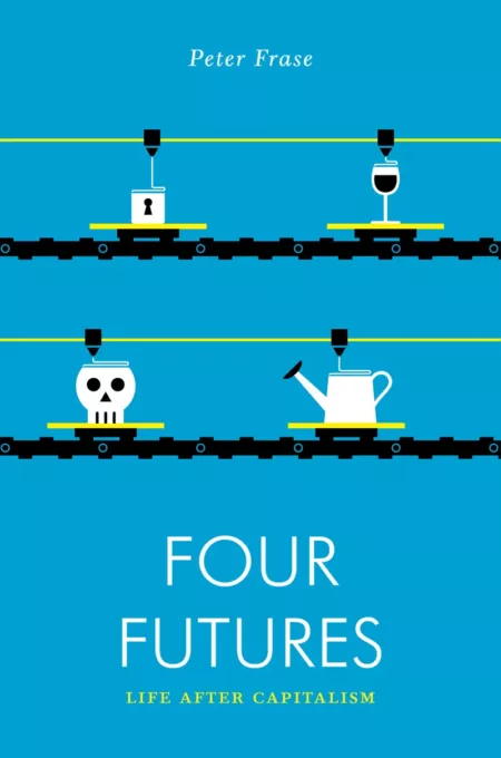 Four Futures : Life After Capitalism