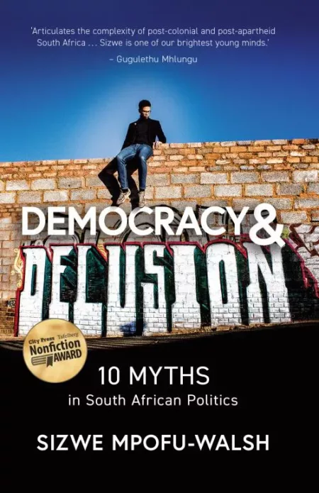 Democracy and Delusion: 10 Myths in South African Politics