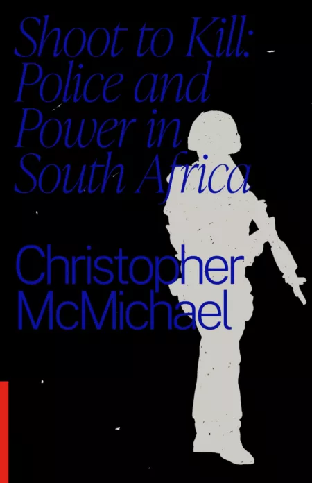 Shoot to Kill: Police and Power in South Africa